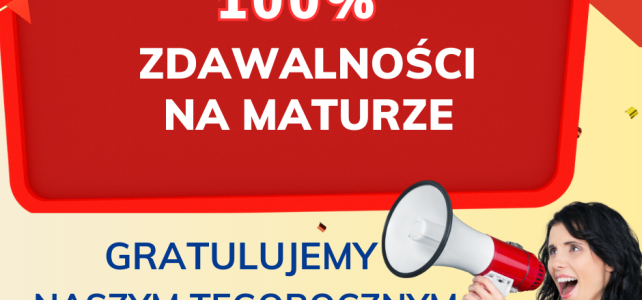 100% zdawalności na maturze!